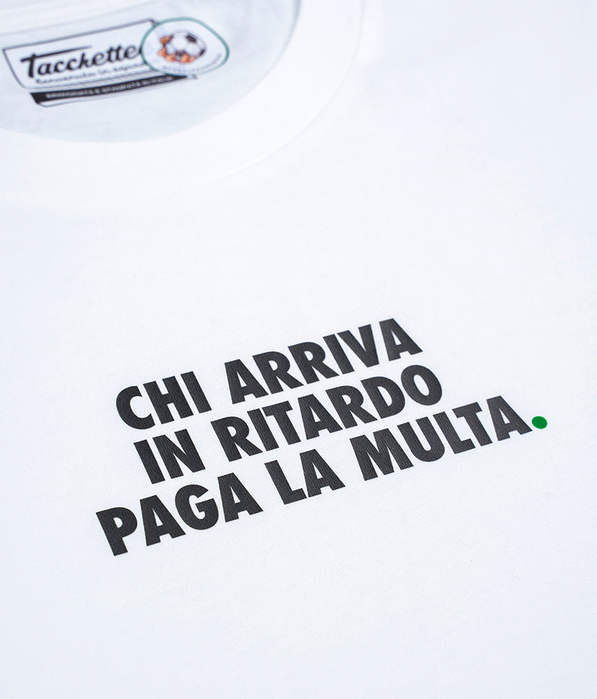 CHI ARRIVA IN RITARDO PAGA LA MULTA. T-shirt