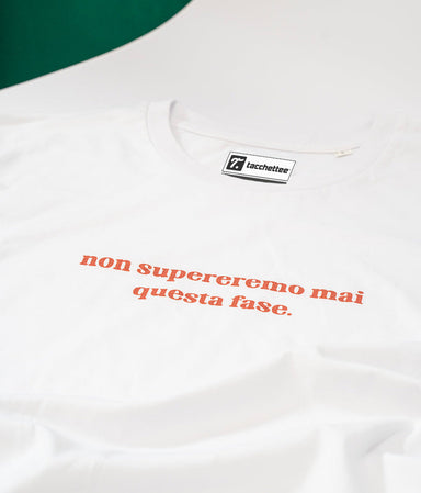 NON SUPEREREMO MAI QUESTA FASE T-shirt stampata - Tacchettee