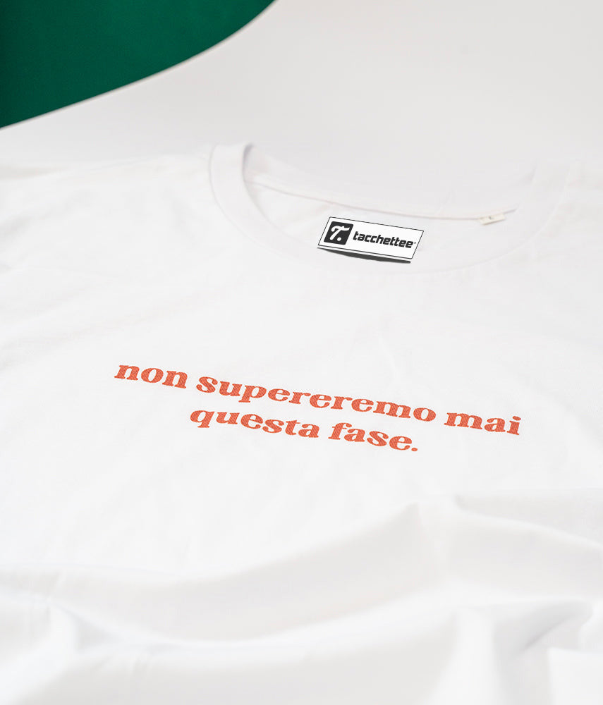 NON SUPEREREMO MAI QUESTA FASE T-shirt stampata - Tacchettee