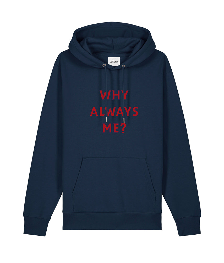 WHY ALWAYS ME? Hooded sweatshirt