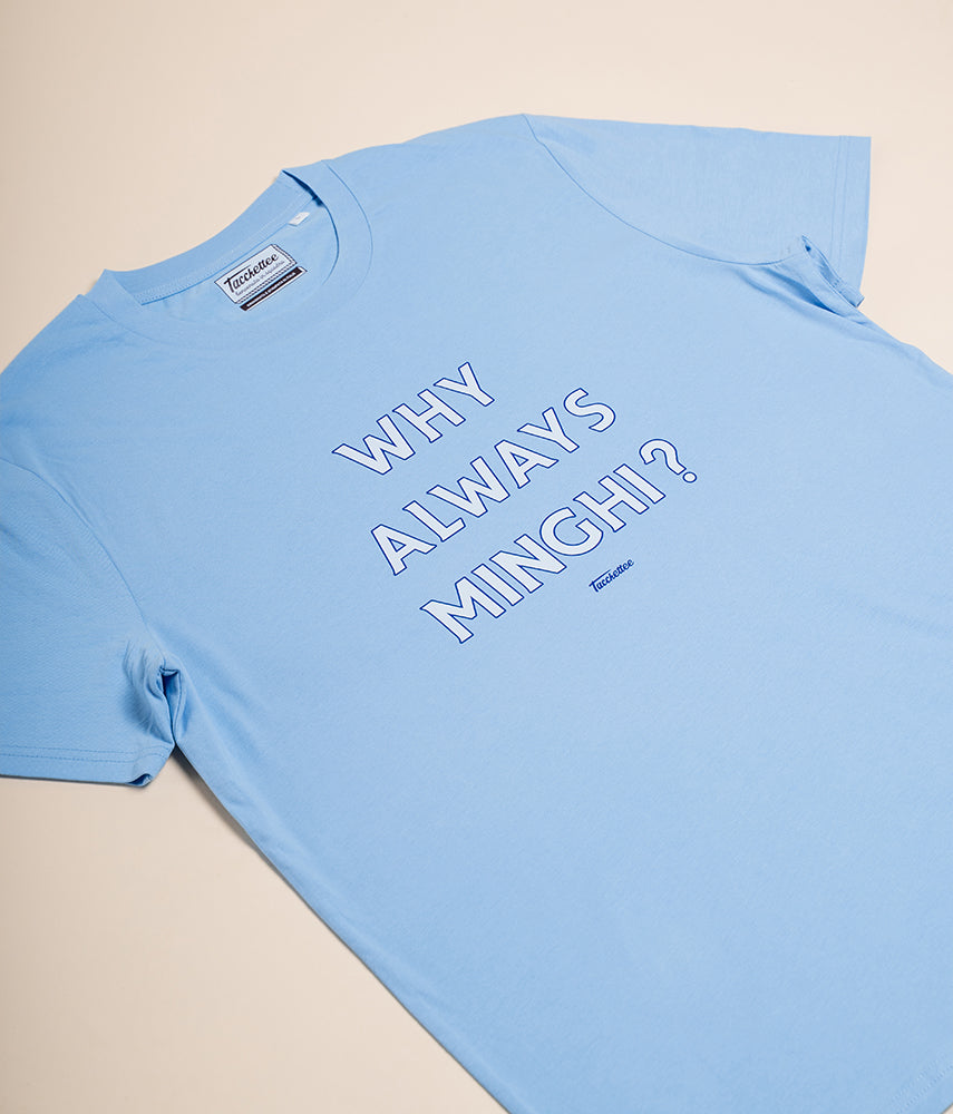 WHY ALWAYS MINGHI? T-shirt
