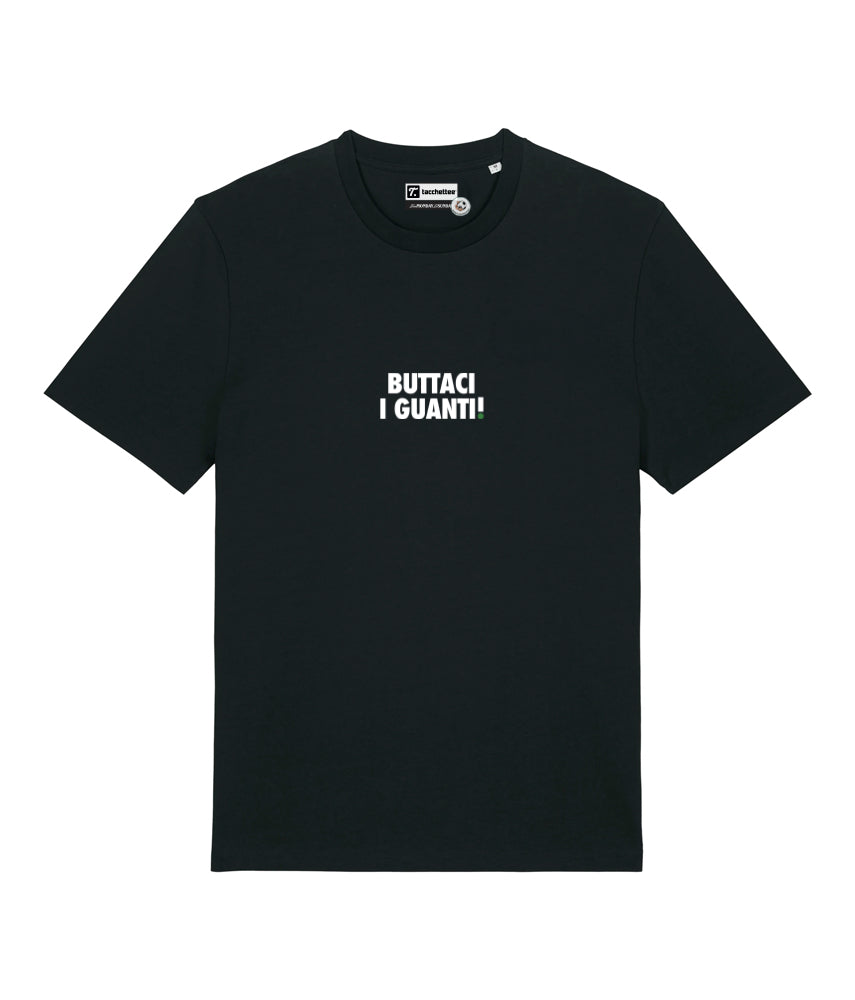 BUTTACI I GUANTI! T-shirt