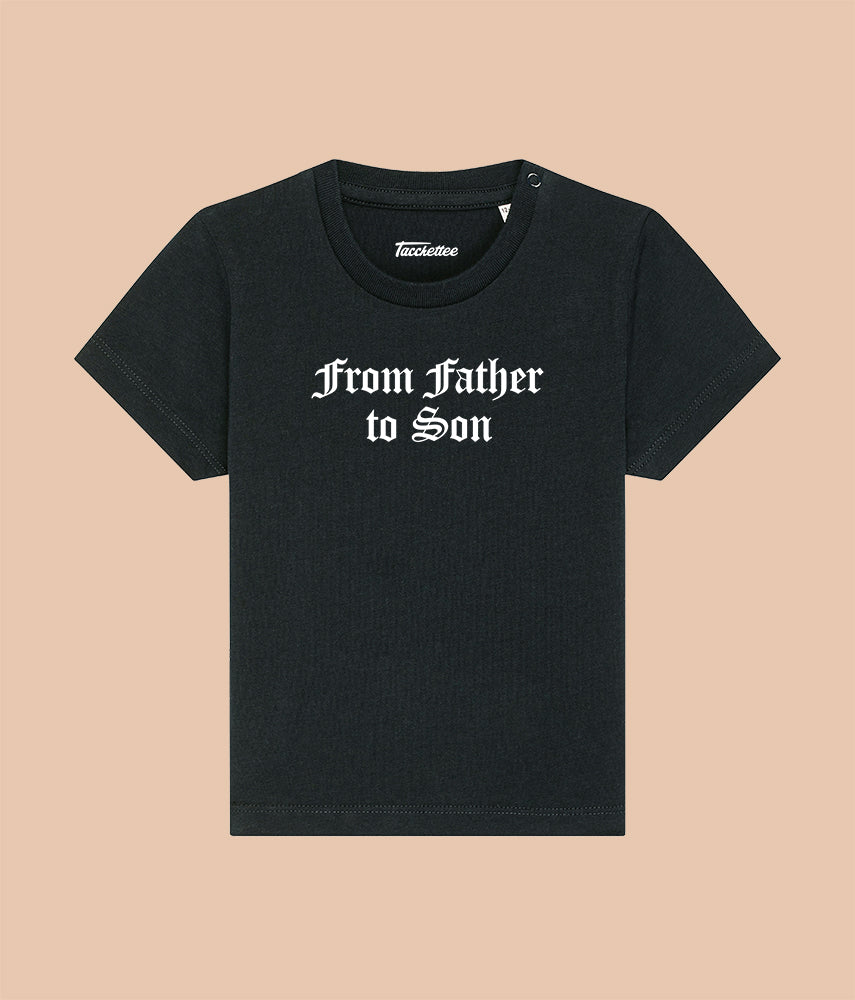 FROM FATHER TO SON Baby T-shirt