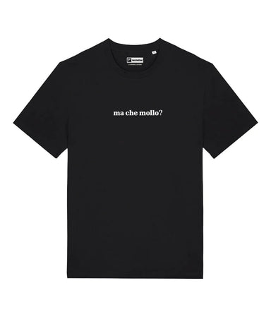MA CHE MOLLO? T-shirt stampata - Tacchettee