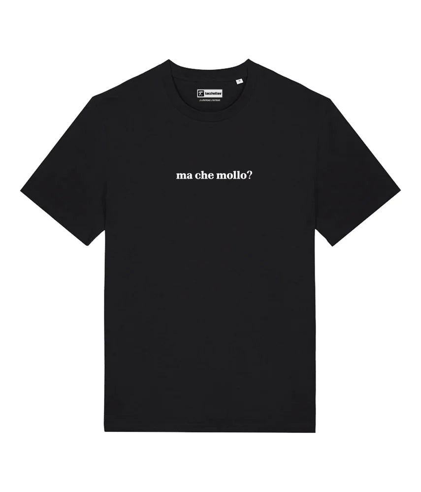 MA CHE MOLLO? T-shirt stampata - Tacchettee