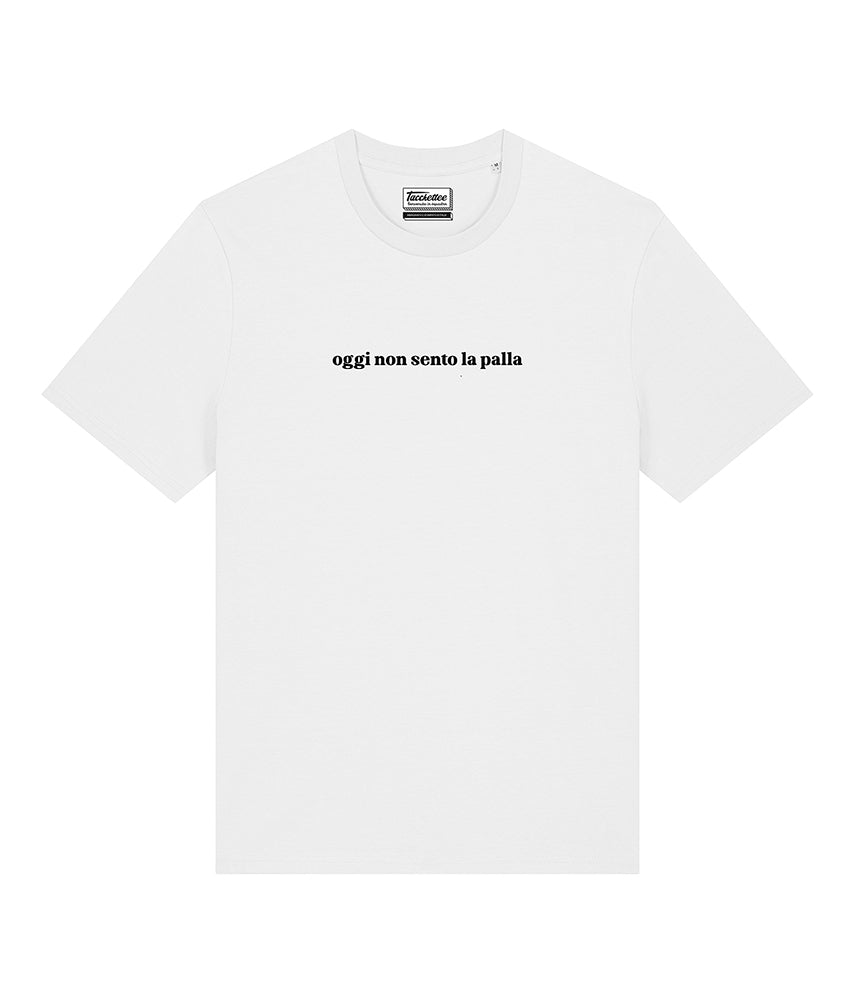 OGGI NON SENTO LA PALLA T-shirt