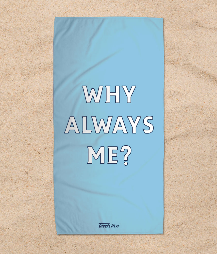 WHY ALWAYS ME Telo mare