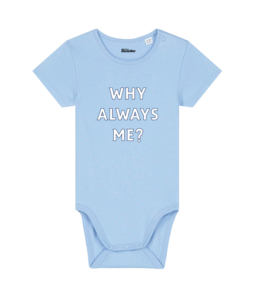 WHY ALWAYS ME? Baby Body