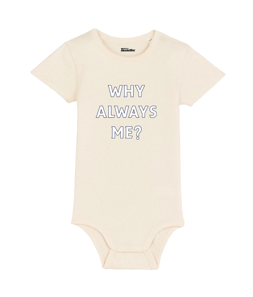 WHY ALWAYS ME? Baby Body