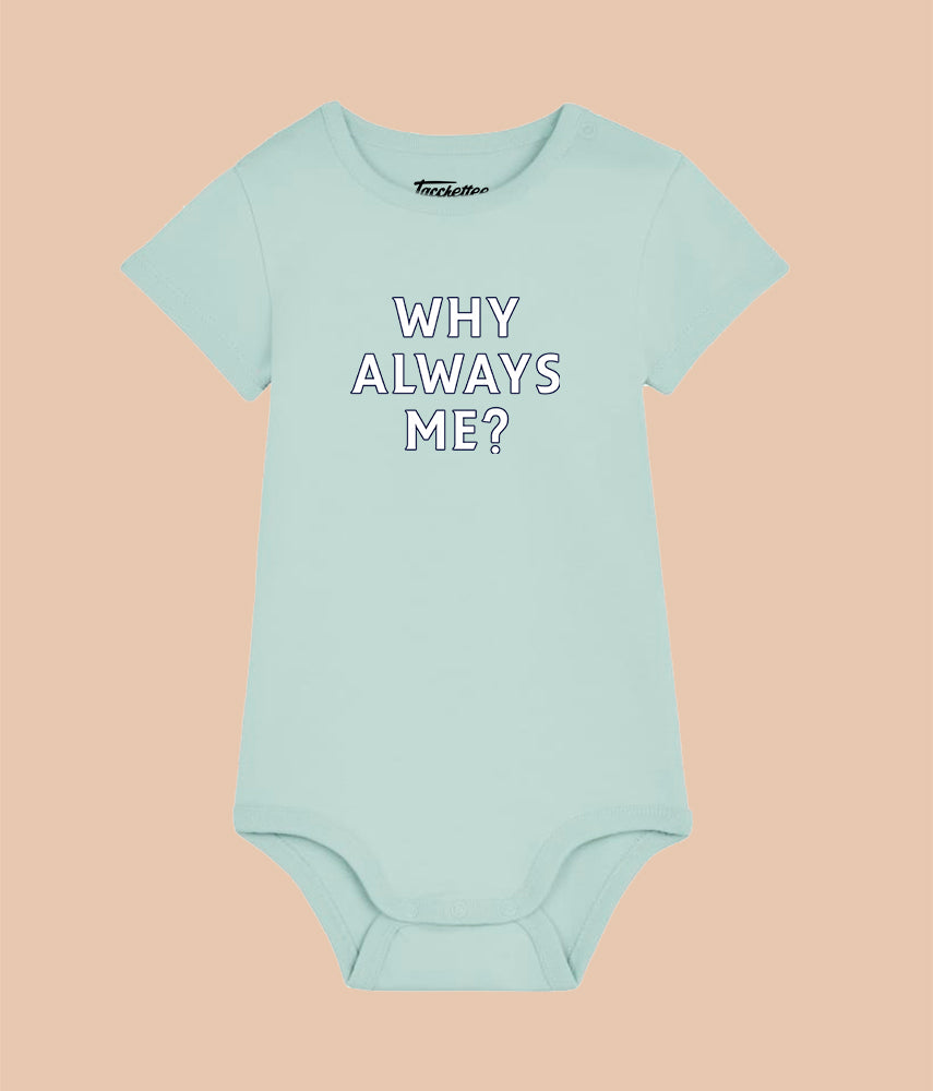 WHY ALWAYS ME? Baby Body 