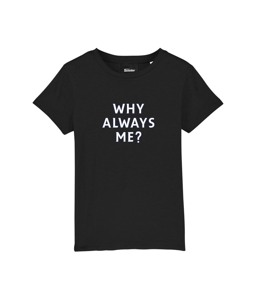 WHY ALWAYS ME? Bimbo T-shirt stampata