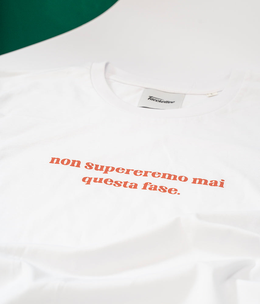 NON SUPEREREMO MAI QUESTA FASE T-shirt stampata