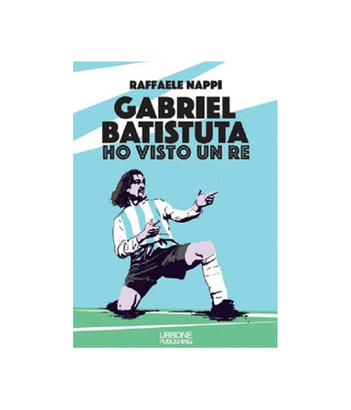 GABRIEL BATISTUTA - HO VISTO UN RE Raffaele Nappi - Tacchettee