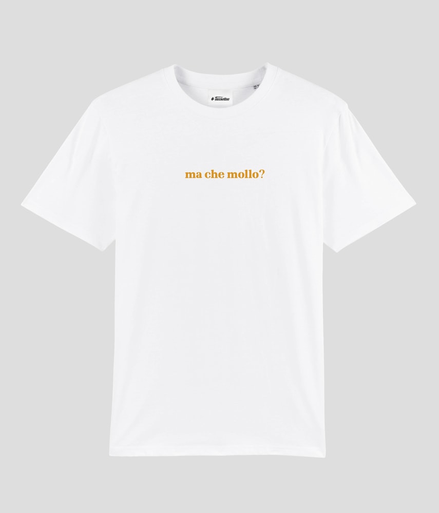 MA CHE MOLLO? T-shirt stampata - Tacchettee