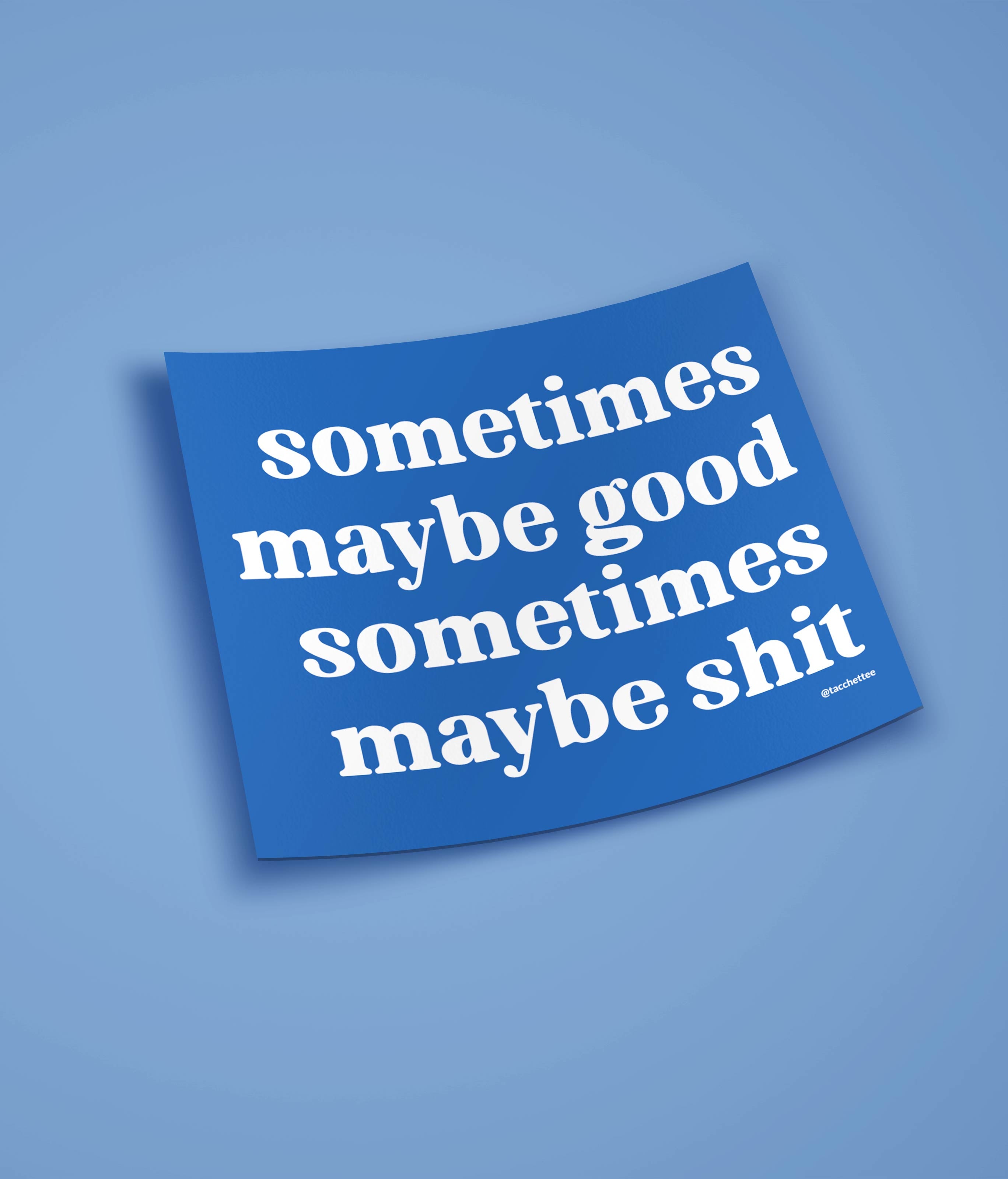 SOMETIMES MAYBE Sticker- Tacchettee